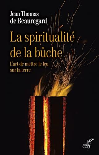 La spiritualité de la bûche : l'art de mettre le feu sur la terre