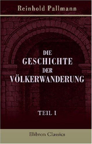 Die Geschichte der Völkerwanderung: Teil 1: Die Geschichte der Völkerwanderung von der Gotenbekehrung bis zum Tode Alarichs