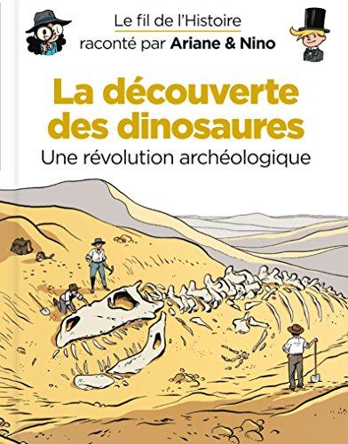 Le fil de l'histoire raconté par Ariane & Nino. La découverte des dinosaures : une révolution archéologique