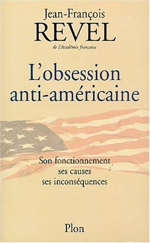 L'obsession anti-américaine : son fonctionnement, ses causes, ses inconséquences