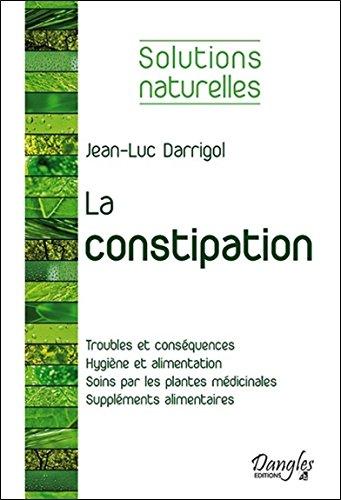 La constipation : troubles et conséquences, hygiène et alimentation, soins par les plantes médicinales, suppléments alimentaires