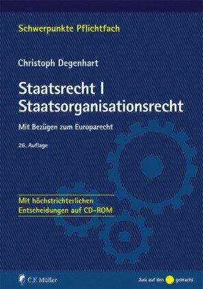 Staatsrecht I. Staatsorganisationsrecht: Mit Bezügen zum Europarecht - Mit höchstrichterlichen Entscheidungen auf CD-ROM