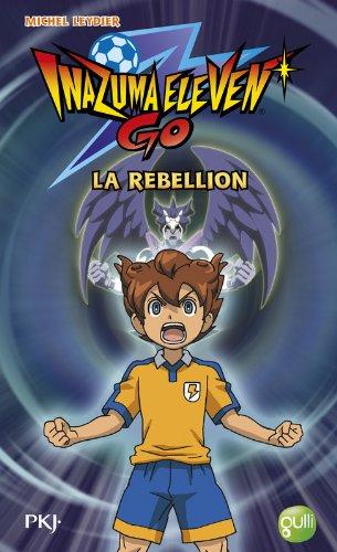 Inazuma eleven go. Vol. 4. La rébellion