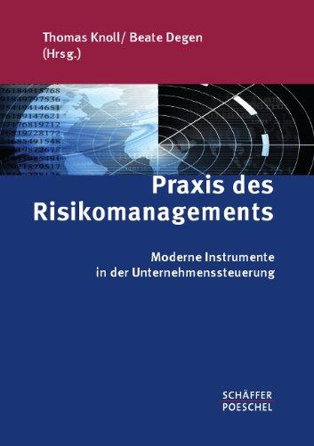 Praxis des Risikomanagements: Moderne Instrumente in der Unternehmenssteuerung