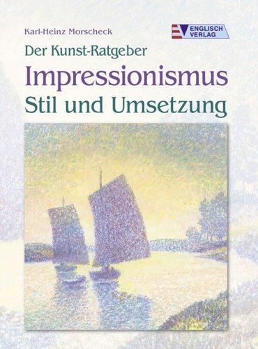 Der Kunst-Ratgeber Impressionismus - Stil und Umsetzung. Stil und Umsetzung