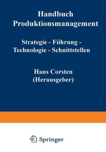 Handbuch Produktionsmanagement: Strategie  -  Führung  -  Technologie  -  Schnittstellen