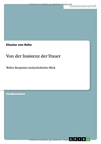 Von der Insistenz der Trauer: Walter Benjamins melancholischer Blick