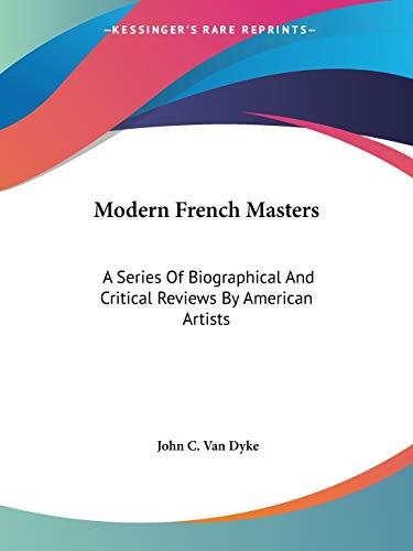 Modern French Masters: A Series Of Biographical And Critical Reviews By American Artists