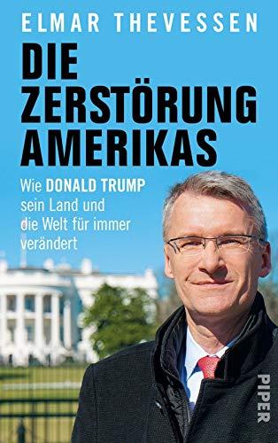 Die Zerstörung Amerikas: Wie Donald Trump sein Land und die Welt für immer verändert