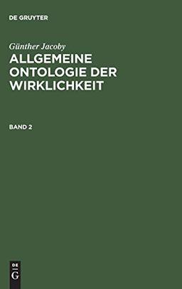 Allgemeine Ontologie der Wirklichkeit II: BD 2 (Günther Jacoby: Allgemeine Ontologie der Wirklichkeit)