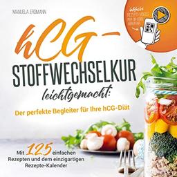 hCG-Stoffwechselkur leichtgemacht: Der perfekte Begleiter zu Ihrer hCG-Diät - Mit 125 leckeren Rezepten und dem einzigartigen hCG-Rezepte-Kalender