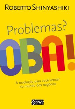 Problemas? Oba! A Revolução Para Você Vencer no Mundo dos Negócios (Em Portuguese do Brasil)