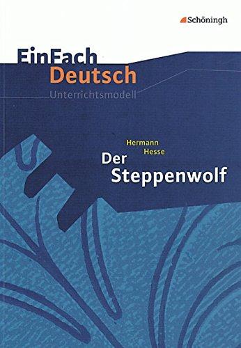 EinFach Deutsch Unterrichtsmodelle: Hermann Hesse: Der Steppenwolf: Gymnasiale Oberstufe