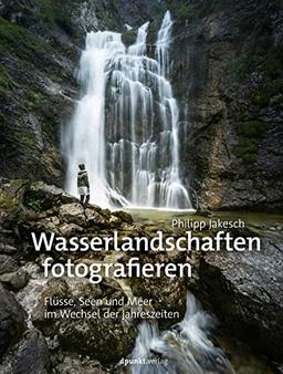 Wasserlandschaften fotografieren: Flüsse, Seen und Meer im Wechsel der Jahreszeiten