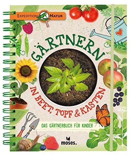 Gärtnern in Beet, Topf & Kasten: Das Gärtnerbuch für Kinder | Gärtner-Basics und Tipps für Fortgeschrittene (Expedition Natur)