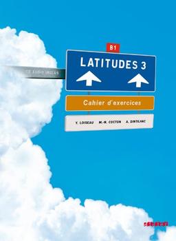 Latitudes 3, méthode de français, B1 : cahier d'exercices