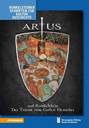 Artus auf Runkelstein: Der Traum vom Guten Herrscher (Runkelsteiner Schriften zur Kulturgeschichte)