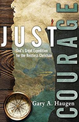 Just Courage: God's Great Expedition for the Restless Christian