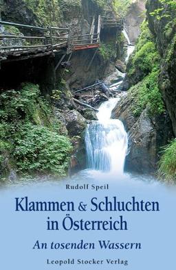 Klammen & Schluchten in Österreich: An tosenden Wassern