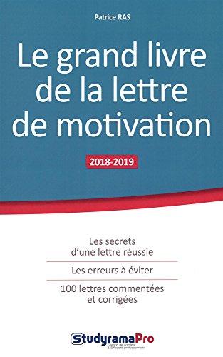 Le grand livre de la lettre de motivation : les secrets d'une lettre réussie, les erreurs à éviter, 100 lettres commentées et corrigées