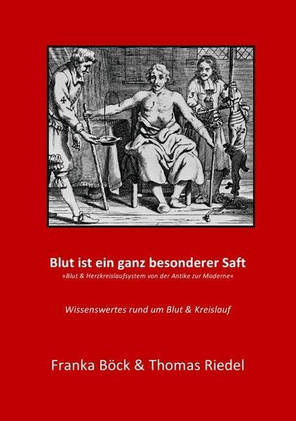 Blut ist ein ganz besonderer Saft: Blut & Kreislaufsystem von der Antike zur Moderne