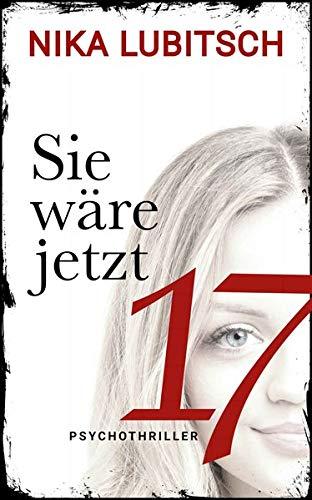 Sie wäre jetzt 17: Psychothriller