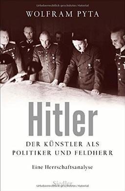 Hitler: Der Künstler als Politiker und Feldherr. Eine Herrschaftsanalyse