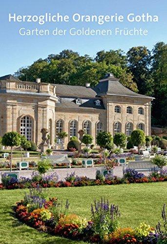 Herzogliche Orangerie Gotha: Garten der Goldenen Früchte (Amtliche Führer Special)