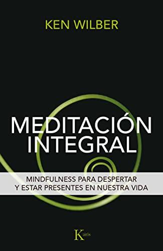 Meditación Integral: Mindfulness Para Despertar Y Estar Presentes En Nuestra Vida (Sabiduría perenne)