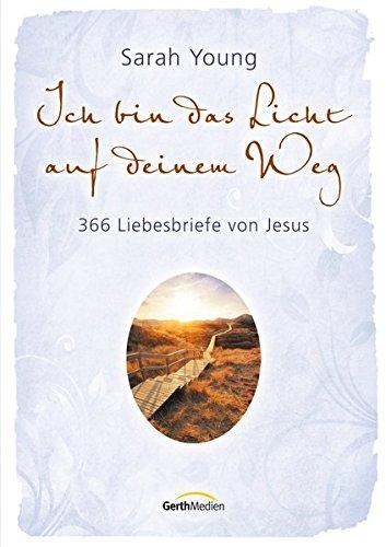 Ich bin das Licht auf deinem Weg: 366 Liebesbriefe von Jesus.