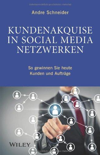 Kundenakquise in Social-Media-Netzwerken: So gewinnen Sie heute Kunden und Aufträge