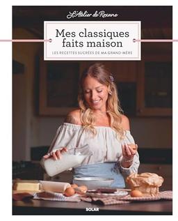 Mes classiques faits maison : les recettes sucrées de ma grand-mère