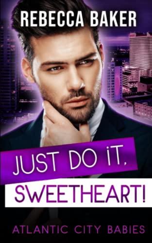 Just do it, Sweetheart!: Schwanger von Mr. Wrong (Atlantic City Babies, Band 5)