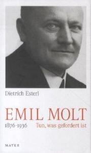 Emil Molt: 1876 Â 1936  Tun, was gefordert ist