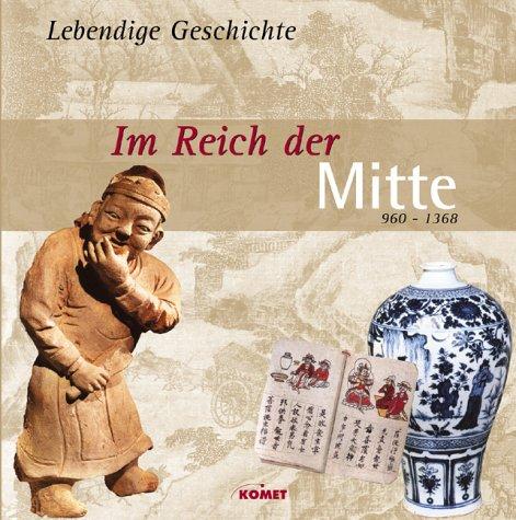 Im Reich der Mitte. 960 - 1368. Lebendige Geschichte