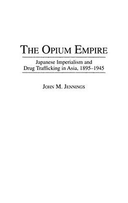 The Opium Empire: Japanese Imperialism and Drug Trafficking in Asia, 1895-1945 (171)