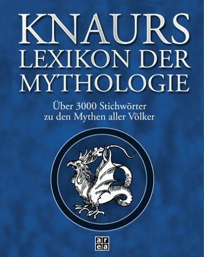 Knaurs Lexikon der Mythologie. Über 3000 Stichwörter zu den Mythen aller Völker