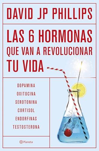 Las seis hormonas que van a revolucionar tu vida: Dopamina, oxitocina, serotonina, cortisol, endorfinas, testosterona (No Ficción)