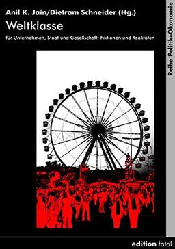 Weltklasse für Unternehmen, Staat und Gesellschaft: Fiktionen und Realitäten (Politik–Ökonomie)