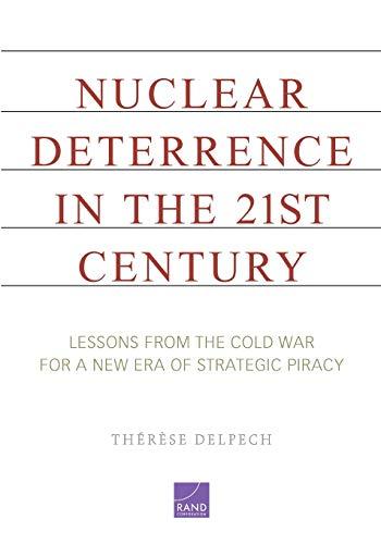 Nuclear Deterrence in the 21st Century: Lessons from the Cold War for a New Era of Strategic Piracy