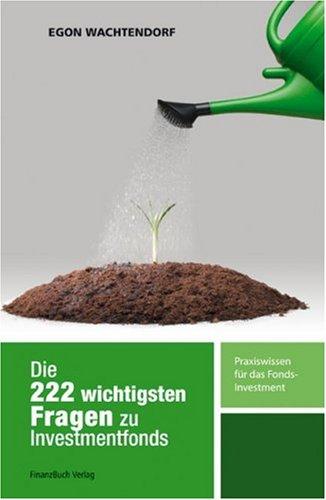 Die 222 wichtigsten Fragen zu Investmentfonds: Praxiswissen für das Fondsinvestment: Praxiswissen für das Fonds - Invesment