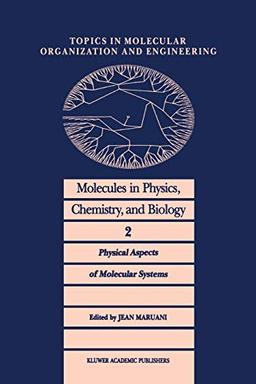 Molecules in Physics, Chemistry, and Biology 2: Physical Aspects of Molecular Systems (Topics in Molecular Organization and Engineering, 2, Band 2)