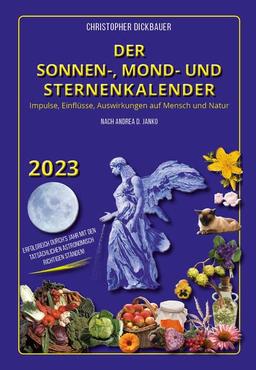 Der Sonnen-, Mond- und Sternenkalender 2023: Impulse, Einflüsse, Auswirkungen auf Mensch und Natur