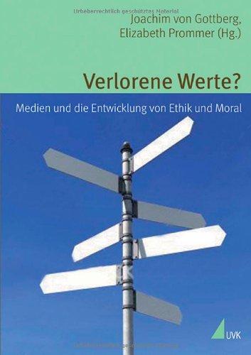 Verlorene Werte?: Medien und die Entwicklung von Ethik und Moral