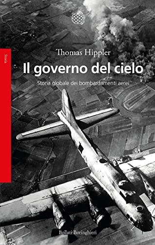 Il governo del cielo. Storia globale dei bombardamenti aerei (Saggi)