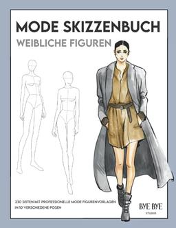 Mode Skizzenbuch mit weiblichen Figuren: 230 professionelle Mode Figurenvorlagen, 10 verschiedene Posen, zum gestalten deiner Mode-Entwürfe und Kreationen