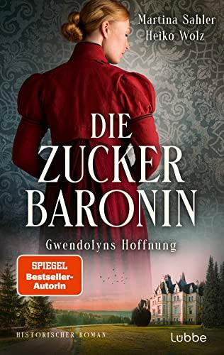 Die Zuckerbaronin: Gwendolyns Hoffnung . Historischer Roman (Die drei Schwestern-Saga, Band 2)