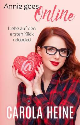 Annie goes online - Liebe auf den ersten Klick, reloaded: (K)eine Romanze. Ein Stück virtuelle Zeitgeschichte