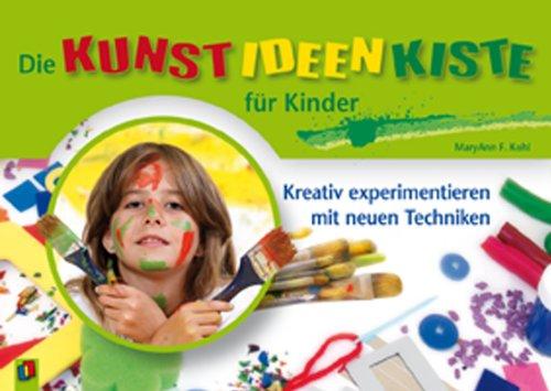 Die Kunst-Ideen-Kiste für Kinder: Kreativ experimentieren mit neuen Techniken