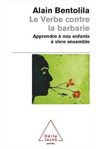 Le verbe contre la barbarie : apprendre à nos enfants à vivre ensemble